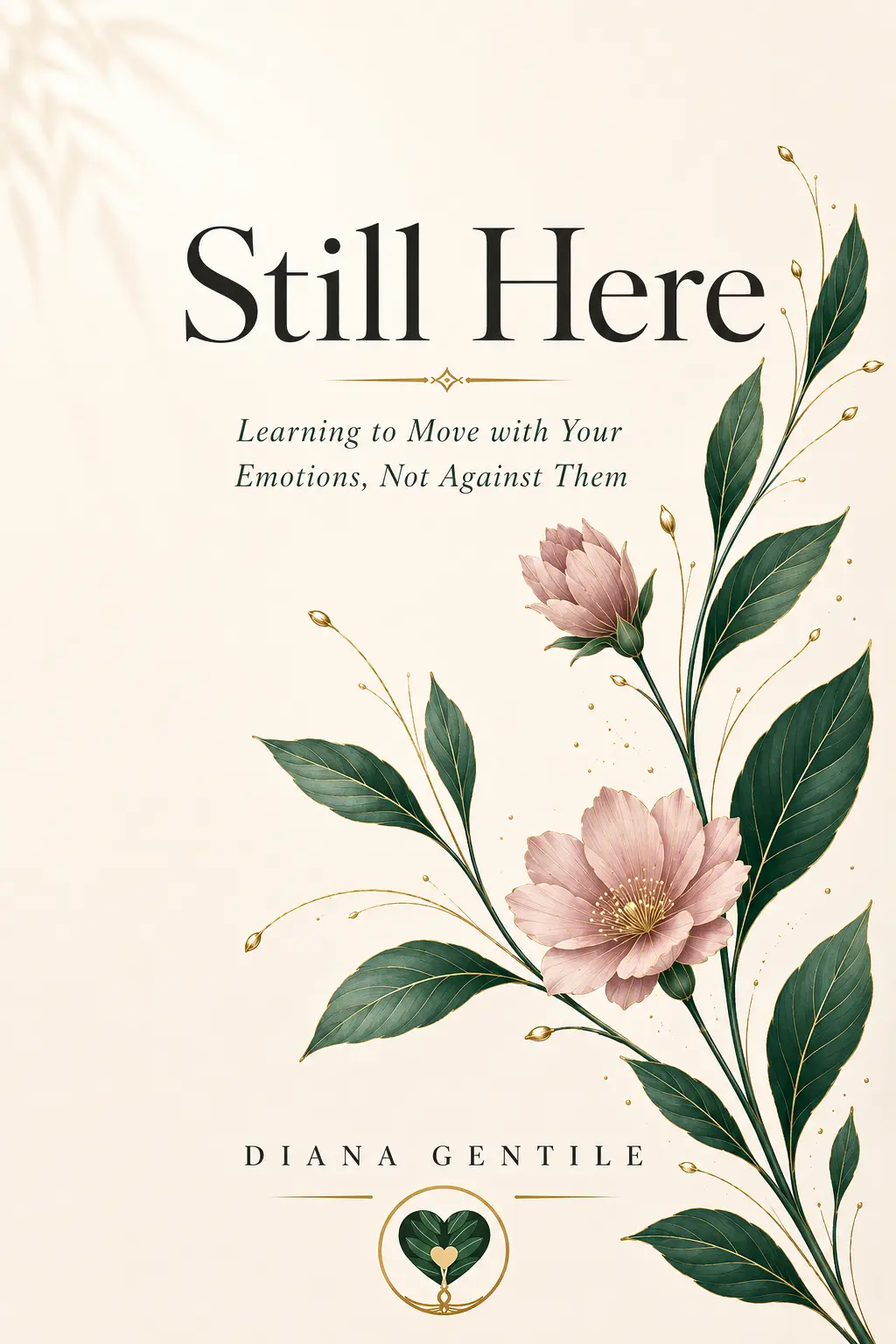 Still Here book cover by Diana Gentile: soft ivory background with pink flowers, green leaves, and a small heart-tree emblem
